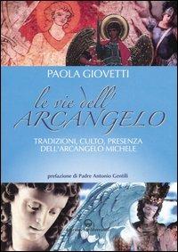 Le vie dell'arcangelo. Tradizioni, culto, presenza dell'arcangelo Michele - Paola Giovetti - Libro Edizioni Mediterranee 2005, Angeli | Libraccio.it