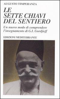 Le sette chiavi del sentiero. Un nuovo modo di comprendere l'insegnamento di G.I. Gurdjieff - Augusto Timperanza - Libro Edizioni Mediterranee 2005, Yoga, zen, meditazione | Libraccio.it