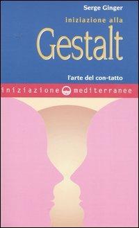 Iniziazione alla Gestalt. L'arte del con-tatto - Serge Ginger - Libro Edizioni Mediterranee 2005, Iniziazione | Libraccio.it