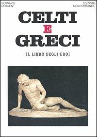 Celti e greci. Il libro degli eroi - Bernard Sergent - Libro Edizioni Mediterranee 2005, Orizzonti dello spirito | Libraccio.it