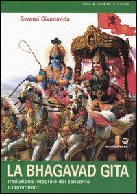 La bhagavad gita. Traduzione integrale dal sanscrito e commento - Swami Saraswati Sivananda - Libro Edizioni Mediterranee 2005, Yoga, zen, meditazione | Libraccio.it