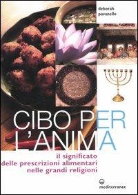 Cibo per l'anima. Il significato delle prescrizioni alimentari nelle grandi religioni - Deborah Pavanello - Libro Edizioni Mediterranee 2005, L'altra medicina | Libraccio.it