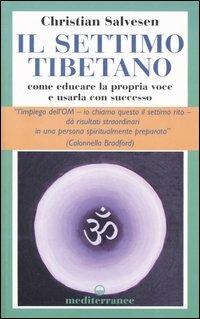 Il settimo tibetano. Come educare la propria voce e usarla con successo - Christian Salvesen - Libro Edizioni Mediterranee 2005, L'altra medicina | Libraccio.it