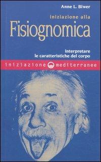 Iniziazione alla fisiognomica. Interpretare le caratteristiche del corpo - Anne L. Biwer - Libro Edizioni Mediterranee 2005, Iniziazione | Libraccio.it