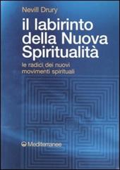 Il labirinto della nuova spiritualità. Le radici dei nuovi movimenti spirituali