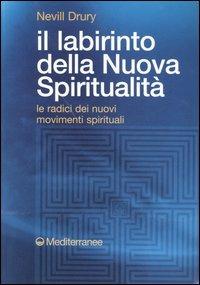 Il labirinto della nuova spiritualità. Le radici dei nuovi movimenti spirituali - Nevill Drury - Libro Edizioni Mediterranee 2005, Esoterismo | Libraccio.it