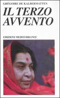 Il terzo avvento - Grégoire De Kalbermatten - Libro Edizioni Mediterranee 2005, Yoga, zen, meditazione | Libraccio.it