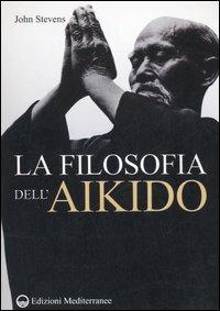 La filosofia dell'Aikido - John Stevens - Libro Edizioni Mediterranee 2005, Arti marziali | Libraccio.it
