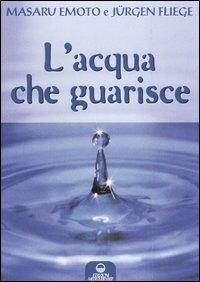 L'acqua che guarisce - Masaru Emoto, Jürgen Fliege - Libro Edizioni Mediterranee 2006, L' altra medicina | Libraccio.it