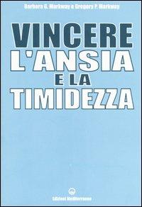 Vincere l'ansia e la timidezza - Barbara G. Markway, Gregory P. Markway - Libro Edizioni Mediterranee 2006, Poteri della mente | Libraccio.it