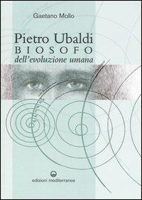 Pietro Ubaldi. Biosofo dell'evoluzione umana - Gaetano Mollo - Libro Edizioni Mediterranee 2006 | Libraccio.it
