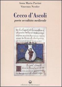 Cecco d'Ascoli. Poeta occultista medievale - Anna Maria Partini, Vincenzo Nestler - Libro Edizioni Mediterranee 2006 | Libraccio.it