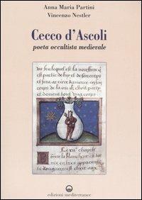 Cecco d'Ascoli. Poeta occultista medievale - Anna Maria Partini, Vincenzo Nestler - Libro Edizioni Mediterranee 2006, Biblioteca ermetica | Libraccio.it