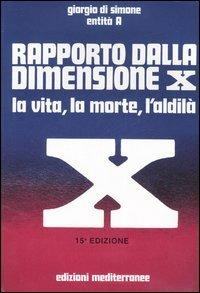 Rapporto dalla dimensione X. La Vita, la Morte, l'Aldilà. Con CD Audio - Giorgio Di Simone, Entità A - Libro Edizioni Mediterranee 2006, Esoterismo, medianità, parapsicologia | Libraccio.it