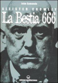 Aleister Crowley. La bestia 666 - John Symonds - Libro Edizioni Mediterranee 2006, Controluce | Libraccio.it