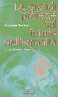 Le grandi profezie sul futuro dell'umanità - Amadeus Voldben - Libro Edizioni Mediterranee 2006, Esoterismo | Libraccio.it