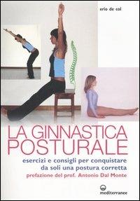 Ginnastica posturale. Esercizi e consigli per conquistare una postura corretta - Erio De Col - Libro Edizioni Mediterranee 2006, L'altra medicina | Libraccio.it