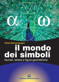 Il mondo dei simboli. Numeri, lettere e figure geometriche - Solas Boncompagni - Libro Edizioni Mediterranee 2006, Biblioteca dei misteri | Libraccio.it