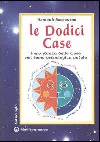 Le dodici case. Importanza delle case nel tema astrologico natale - Howard Sasportas - Libro Edizioni Mediterranee 2006, Astrologia | Libraccio.it