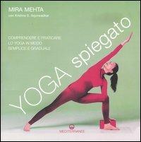 Yoga spiegato. Comprendere e praticare lo yoga in modo semplice e graduale. Ediz. illustrata - Mira Mehta, Krishna S. Arjunwadkar - Libro Edizioni Mediterranee 2006, Yoga, zen, meditazione | Libraccio.it