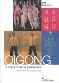 Qigong. Il segreto della giovinezza - Jwing-Ming Yang - Libro Edizioni Mediterranee 2006 | Libraccio.it