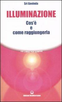 Illuminazione. Cos'è e come raggiungerla - Sri Govinda - Libro Edizioni Mediterranee 2006 | Libraccio.it