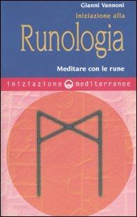 Iniziazione alla runologia. Meditare con le rune - Gianni Vannoni - Libro Edizioni Mediterranee 2006, Iniziazione | Libraccio.it