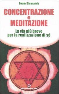 Concentrazione e meditazione. La via più breve per la realizzazione di sé - Swami Saraswati Sivananda - Libro Edizioni Mediterranee 2006 | Libraccio.it