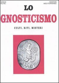 Lo gnosticismo. Culti, riti, misteri - Serge Hutin - Libro Edizioni Mediterranee 2006, Orizzonti dello spirito | Libraccio.it