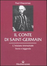 Il conte di Saint-Germain. L'iniziato immortale. Storia e leggenda - Paul Chacornac - Libro Edizioni Mediterranee 2006, Controluce | Libraccio.it