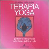 Terapia Yoga. Guida all'uso terapeutico dello Yoga e dell'Ayurveda. Ediz. illustrata