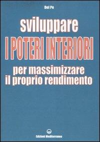 Sviluppare i poteri interiori per massimizzare il proprio rendimento. Ediz. illustrata - Del Pe - Libro Edizioni Mediterranee 2006, Poteri della mente | Libraccio.it