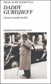 Daddy Gurdjieff. Alcuni ricordi inediti - Nicolas de Stjernvall - Libro Edizioni Mediterranee 2007, Yoga, zen, meditazione | Libraccio.it