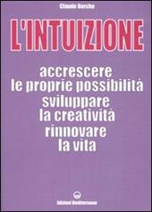 L'intuizione. Accrescere le proprie possibilità, sviluppare la creatività, rinnovare la vita