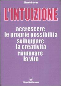 L'intuizione. Accrescere le proprie possibilità, sviluppare la creatività, rinnovare la vita - Claude Darche - Libro Edizioni Mediterranee 2007, Poteri della mente | Libraccio.it