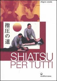 Shiatsu per tutti. Ediz. illustrata - Shigeru Onoda - Libro Edizioni Mediterranee 2007, L'altra medicina | Libraccio.it