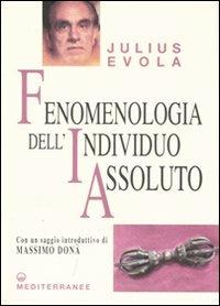 Fenomenologia dell'individuo assoluto - Julius Evola - Libro Edizioni Mediterranee 2007, Opere di Julius Evola | Libraccio.it