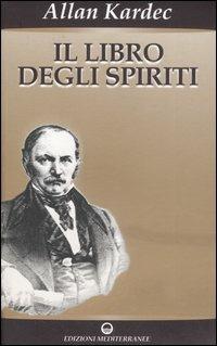 Il libro degli spiriti - Allan Kardec - Libro Edizioni Mediterranee 2007, Esoterismo | Libraccio.it