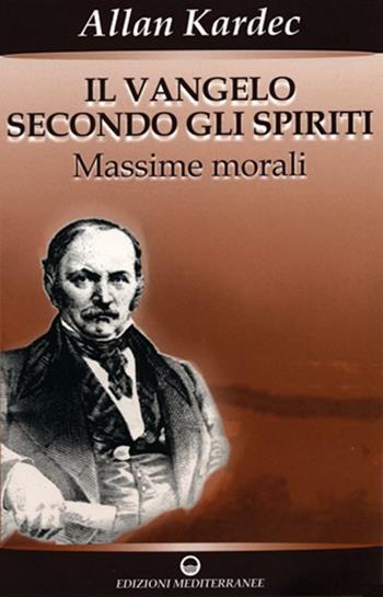 Il vangelo secondo gli spiriti. Vol. 1 - Allan Kardec - Libro Edizioni Mediterranee 2008, Esoterismo, medianità, parapsicologia | Libraccio.it