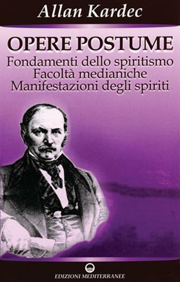 Opere postume - Allan Kardec - Libro Edizioni Mediterranee 2008, Esoterismo, medianità, parapsicologia | Libraccio.it