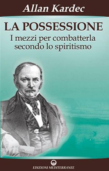 La possessione - Allan Kardec - Libro Edizioni Mediterranee 2008, Esoterismo, medianità, parapsicologia | Libraccio.it