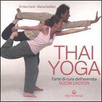 Thai yoga. L'arte di cura dell'eremita. «Ruesri Dadton». Ediz. illustrata - Enrico Corsi, Elena Fanfani - Libro Edizioni Mediterranee 2007, Yoga, zen, meditazione | Libraccio.it