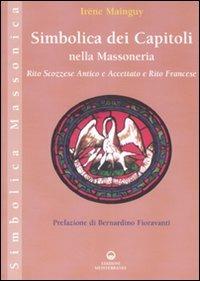 Simbolica dei capitoli della massoneria. Rito scozzese antico e accettato e rito francese. Ediz. illustrata - Irène Mainguy - Libro Edizioni Mediterranee 2007, Simbolica massonica | Libraccio.it