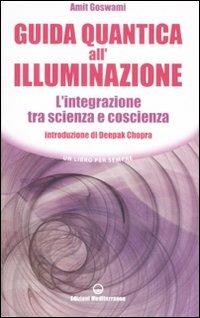 Guida quantica all'illuminazione. L'integrazione tra scienza e coscienza - Amit Goswami - Libro Edizioni Mediterranee 2007, Un libro per sempre | Libraccio.it