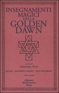 Insegnamenti magici della Golden Dawn. Rituali, documenti segreti, testi dottrinali. Vol. 2  - Libro Edizioni Mediterranee 2007, Classici dell'occulto | Libraccio.it