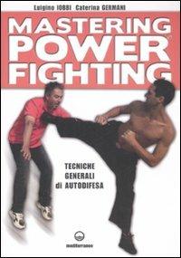 Mastering power fighting. Tecniche generali di autodifesa - Luigino Iobbi, Caterina Germani - Libro Edizioni Mediterranee 2008, Arti marziali | Libraccio.it