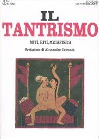Il tantrismo. Miti, riti e metafisica - Jean Varenne - Libro Edizioni Mediterranee 2008, Orizzonti dello spirito | Libraccio.it