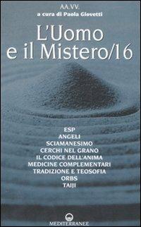 L'uomo e il mistero. Vol. 16: ESP, angeli, sciamanesimo, cerchi nel grano, il codice dell'anima, medicina complementare, tradizione e teosofia, orbs, taiji  - Libro Edizioni Mediterranee 2008, Esp, parapsicologia | Libraccio.it