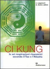 Ci Kung. Le sei respirazioni risanatrici secondo il tao e l'akasha - Ryon Yogamurti Rufus, Mercedes Deotto Salimei - Libro Edizioni Mediterranee 2008 | Libraccio.it