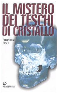 Il mistero dei teschi di cristallo - Sebastiano Fusco - Libro Edizioni Mediterranee 2008 | Libraccio.it